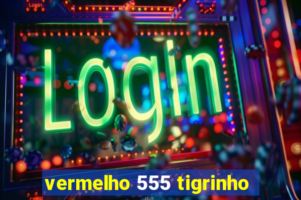 vermelho 555 tigrinho